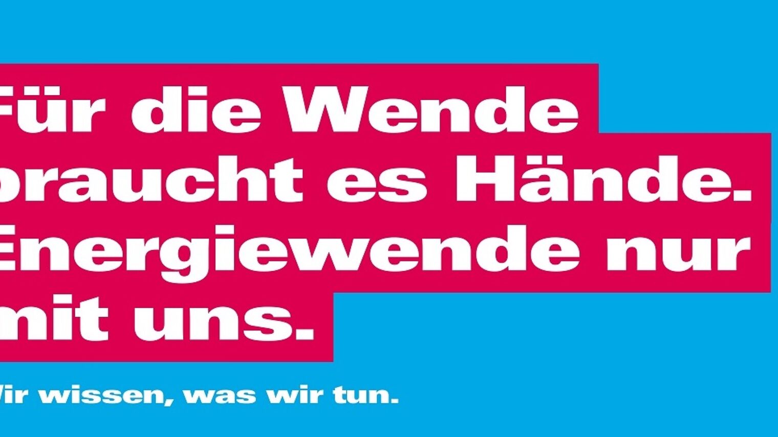 Für die Wende braucht es Hände. Energiewende nur mit uns.